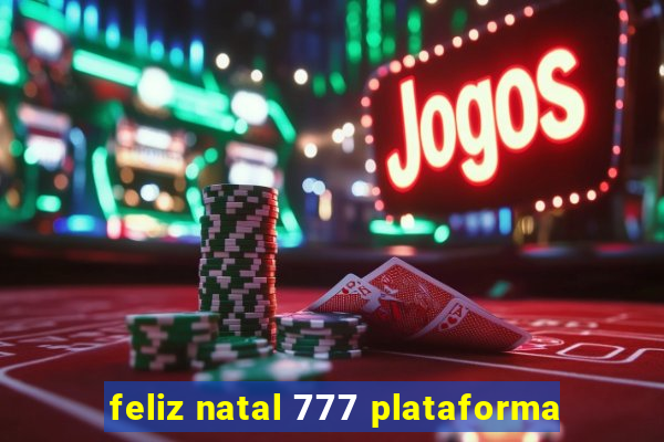 feliz natal 777 plataforma